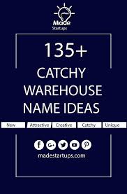 137 Catchy Warehouse Names To Generate More Sales In 2020 Fitness Business Catchy Business Name Ideas Business Names