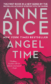 Angel Time (The Songs of the Seraphim, #1) by Anne Rice | Goodreads