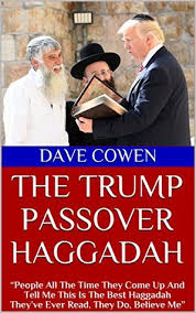 Passover is a holy festival celebrated by jewish people across the globe as they remember one of the most important dates in their history. The Trump Passover Haggadah People All The Time They Come Up And Tell Me This Is The Best Haggadah They Ve Ever Read They Do Believe Me By Dave Cowen
