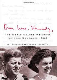 Kennedy, to queen elizabeth ii's relationship with jacqueline kennedy onassis. Dear Mrs Kennedy The World Shares Its Grief Letters November 1963 Mulvaney Jay De Angelis Paul 9780312386153 Amazon Com Books