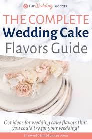 With so many wedding cake flavors to choose from, it can be hard to decide. The Complete Guide To Wedding Cake Flavors The Wedding Blogger