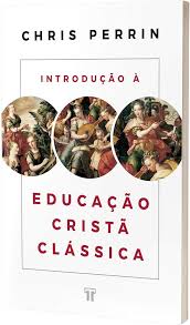 Introdução à Educação Cristã Clássica