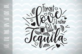 Download Forget Love I D Rather Fall In Tequila Cut File Graphic By Vector City Skyline Creative Fabrica SVG Cut Files