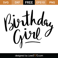 Birthday Girl Lovesvg Com Cricut Cricut Birthday Free Svg