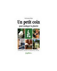 Livre : Un Petit Coin Pour Soulager La Planète, De Christophe Élain