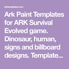 Ark Paint Templates For Ark Survival Evolved Game Dinosaur Human Signs And Billboard Designs Template Tut Ark Survival Evolved Billboard Design Evolve Game