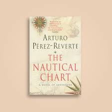 The Nautical Chart A Novel Of Adventure Arturo Perez