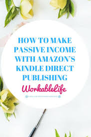 How To Make Passive Income With Amazon S Kindle Direct Publishing Workablelife Business Blog Lifestyle Blog How To Start A Blog In 2020 Kindle Direct Publishing Amazon Publishing Kindle