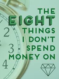 Pay all of your bills before you leave the house to go out. The 8 Things I Don T Spend Money On