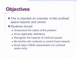 Confined Space Entry Objectives This Is Intended An Overview Of The Confined Space Hazards And Control Students Should Understand The Extent Of The Ppt Download