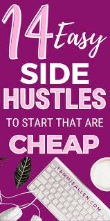 14 Easy Side Hustles That Are Cheap To Start Side Hustle Hustle Easy Sides