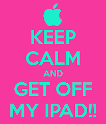 Keep Calm And Keep Off My Ipad Google Search Dont Lose Yourself Keep Calm Get Off Me