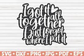 Download I Got It All Together Svg Mother S Day Funny Sayings By Hqdigitalart Thehungryjpeg Com