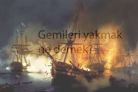 Gemileri Yakmak Ne Demek Deyimin Hikayesi Nereden Gelir