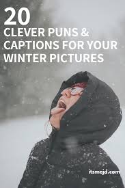 20 Clever Winter And Snow Puns For Your Instagram Captions Funny Winter Captions Funny Instagram Captions Instagram Captions