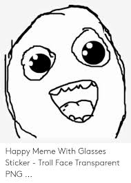Happy Meme Face Png Happy Face Meme Anime Meme Face Happy Memes
