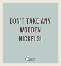 Don T Take Any Wooden Nickels Recite Com Recite Quote Southern Sayings Southernism Southern Talk