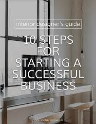 Take your knack for interior design and remodeling to the next level by starting one of these five home design businesses. 10 Steps For Starting A Successful Interior Design Business Capella Kincheloe
