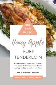 Paleo pork tenderloin with fig and balsamic glaze. Paleo One Pan Honey Apple Pork Tenderloin Aip Whole30 The Unskilled Cavewoman