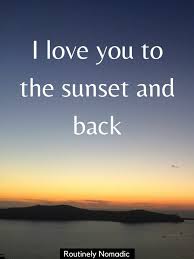I am the sunrise of sunsets, and i make love like noon at midnight. Love Sunset Quotes The Best Romantic Sunset Quotes And Captions Routinely Nomadic