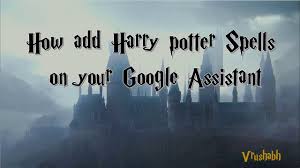 How To Add Harry Potter Spells Custom Actions In Your Google Assistant Youtube