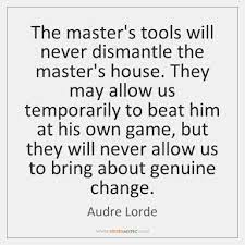 Bame Anglican On Twitter The Master S Tools Will Never Dismantle The Master S House Audre Lorde Civility Https T Co 836nvs57x1 Twitter