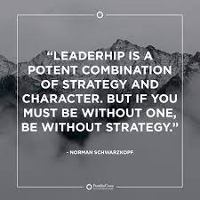 Franklincovey Leadership Is A Potent Combination Of Strategy And Character But If You Must Be Without One Be Without Strategy Norman Schwarzkopf Leadership Character Integrity Qotd Facebook