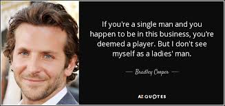 Bradley Cooper Quote If You Re A Single Man And You Happen To Be