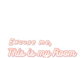 He thought she didn't notice his glimpse at her secret. Excuse Me This Is My Room Chapter 20