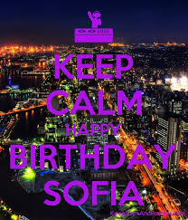 Keep calm and love me!!! Happy Birthday Sofia