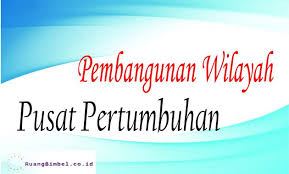 Mengapa kita perlu mengetahui pusat pertumbuhan wilayah jelaskan. Pembangunan Wilayah Dan Pusat Pertumbuhan Beserta Contoh Soal