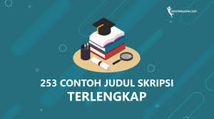 Sebaiknya bukan hanya judul skripsi saja yang menjadi pertimbangan judul teman teman. Terlengkap Kumpulan Contoh Judul Skripsi Seputar Kuliah