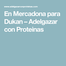 En Mercadona Para Dukan Adelgazar Con Proteinas Dieta Dukan Recetas Recetas Dieta Dietas Para Adelgazar