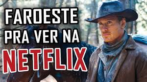 3 filmes FAROESTE PRA VER NA NETFLIX! - YouTube