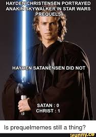 Hayden Christensen Portrayed Anakin Skywalker 1n Star Wars Is Prequelmemes Still A Thi Ifunny Funny Star Wars Memes Hayden Christensen Star Wars