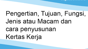 Pengertian Tujuan Fungsi Jenis Atau Macam Dan Cara Penyusunan Kertas Kerja