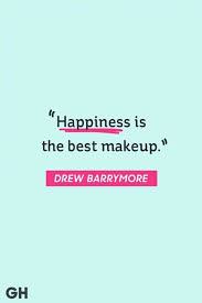 Happiness Is The Best Makeup Drew Barrymore Happyquotes Positivequotes Happy Happiness Quo Short Happy Quotes Happy Quotes Positive Good Happy Quotes Add an extra dose of joy and positivity to your day. happy quotes positive