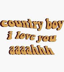 Country boy i love you. Country Boy I Love You Ahh Country Boys Love You I Love You