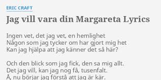 Får jag följa dig en bit på vägen? Jag Vill Vara Din Margareta Lyrics By Eric Craft Ingen Vet Det Jag