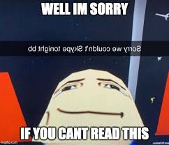Image Tagged In Sorry We Couldnt Skype Tonight Imgflip