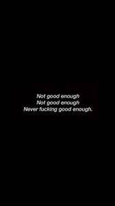 Not Good Enough Wallpapers 4k Hd Not Good Enough Backgrounds On Wallpaperbat