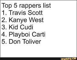 2 To The 1 To The 1 To The 3 Meme Lyrics Top 5 Rappers List 1 Travis Scott 2 Kanye West 3 Kid Cudi 4 Playboi Carti 5 Don Toliver Ifunny Rapper Quotes Travis Scott Quotes Travis Scott Lyrics