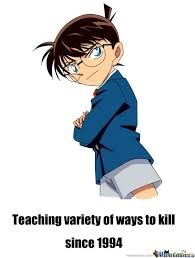 Detective Conan Funny Memes Hahaha Teaching Variety Of Ways To Kill Since 1994 Conan Detektif Conan Detective