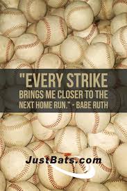  Every Strike Brings Me Closer To The Next Home Run Babe Ruth Justbats Com Softball Quotes Sports Quotes Baseball Quotes