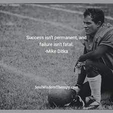 Success Isn T Permanent And Failure Isn T Fatal Mike Ditka Motivational Quotes Quotes To Live By Monday Motivation