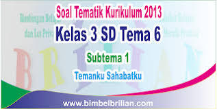 Soal Tematik Kelas 3 Sd Tema 6 Subtema 1 Temanku Sahabatku Dan Kunci Jawaban Bimbel Brilian