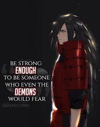 Madara uchiha quotes on revenge and control. Be Strong Enough To Be Someone Who Even The Demons Would Fear Naruto Quotes Anime Quotes Anime Quotes Inspirational