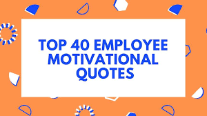 It can be hard enough to organize our thoughts on. Top 40 Employee Motivational Quotes To Inspire Your Workforce