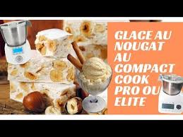 Glace Au Nougat Au Compact Cook Pro Ou Elite Youtube En 2020 Cuisson Des Aliments Dessert Cuisine Compacte