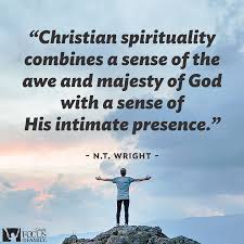 Christian Spirituality Combines A Sense Of The Aw And Majesty Of God With A Sense Of His Intimate Presence N T Wright Trust God Quotes About God Spirituality